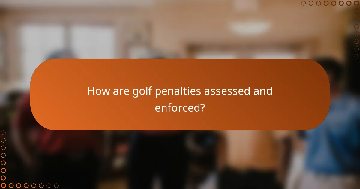 How are golf penalties assessed and enforced?