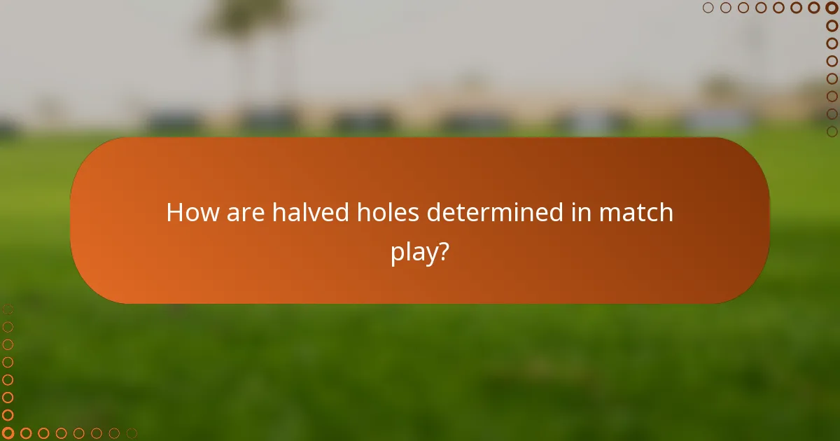 How are halved holes determined in match play?
