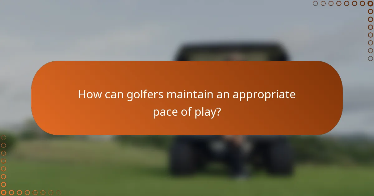 How can golfers maintain an appropriate pace of play?