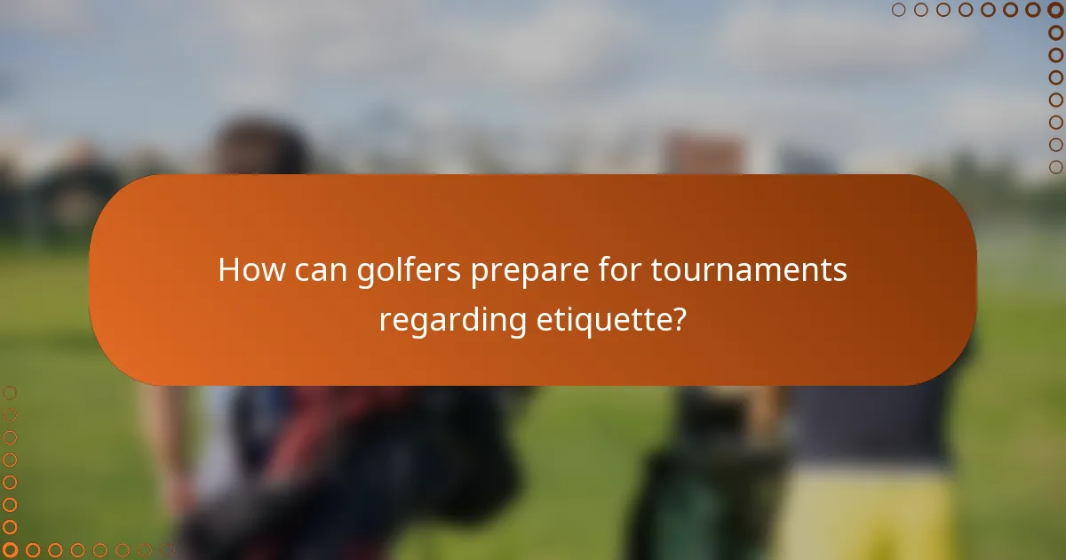 How can golfers prepare for tournaments regarding etiquette?