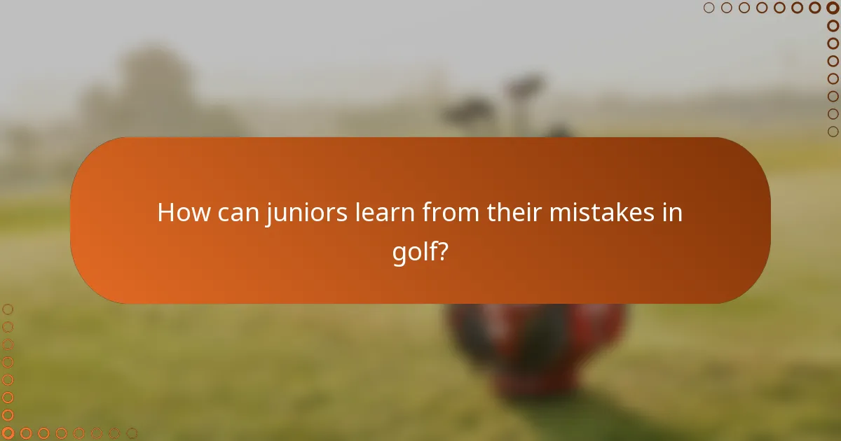 How can juniors learn from their mistakes in golf?