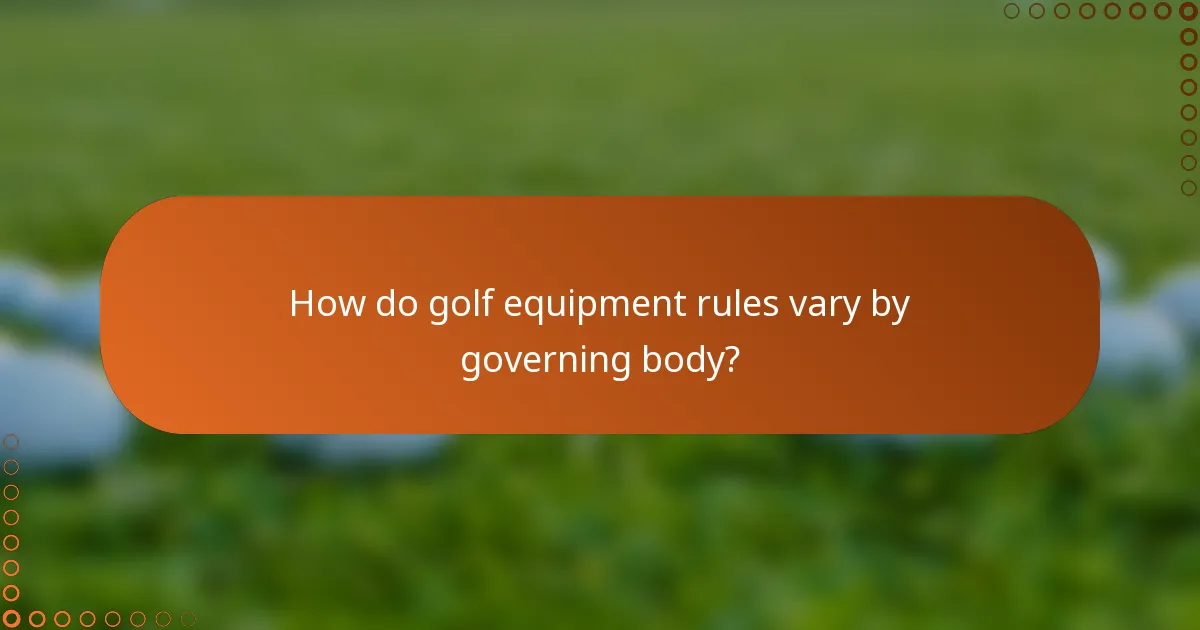 How do golf equipment rules vary by governing body?
