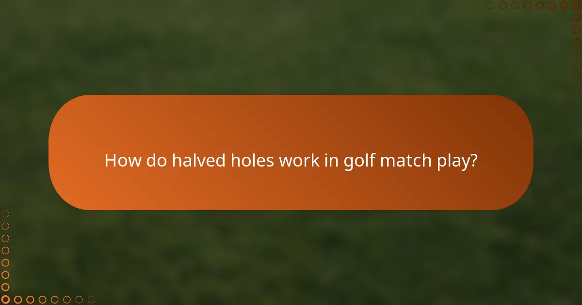 How do halved holes work in golf match play?