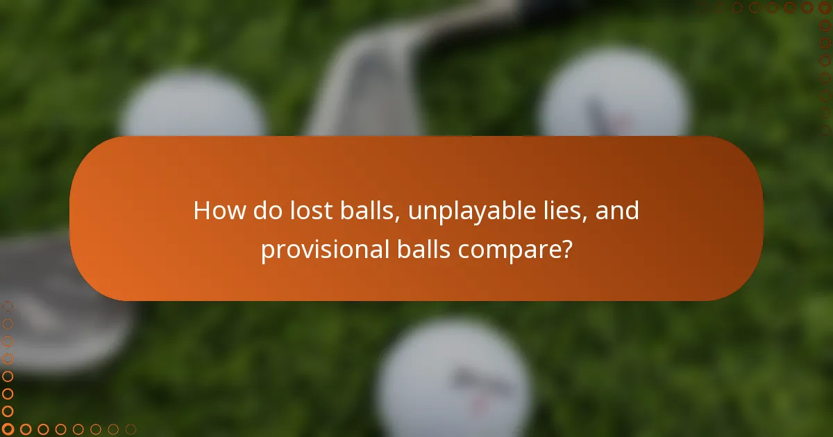 How do lost balls, unplayable lies, and provisional balls compare?