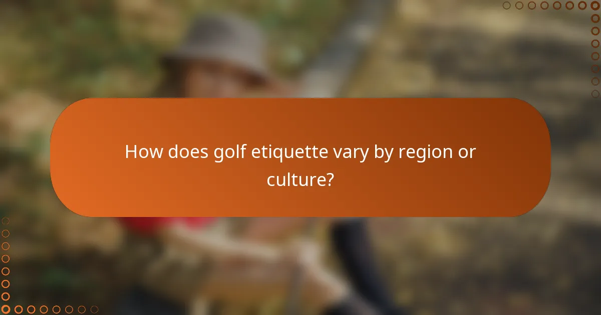How does golf etiquette vary by region or culture?