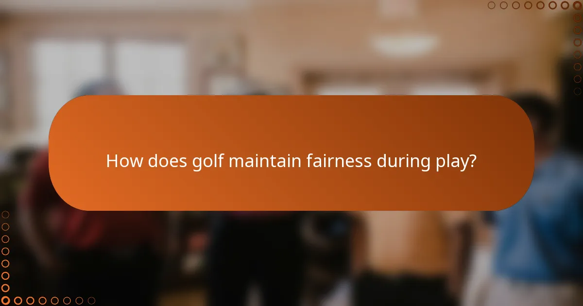 How does golf maintain fairness during play?