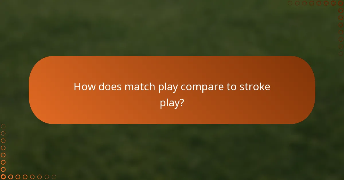 How does match play compare to stroke play?