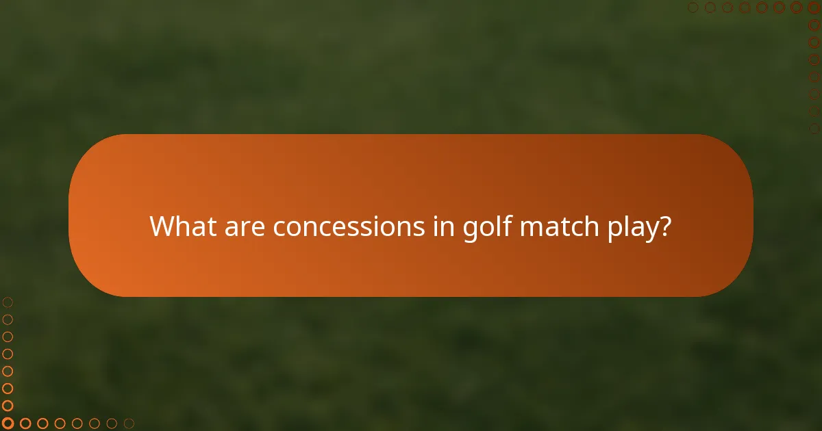 What are concessions in golf match play?