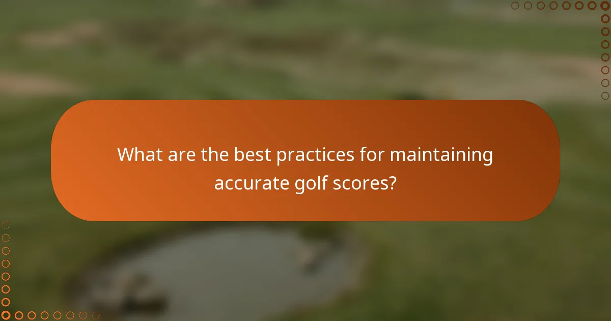 What are the best practices for maintaining accurate golf scores?