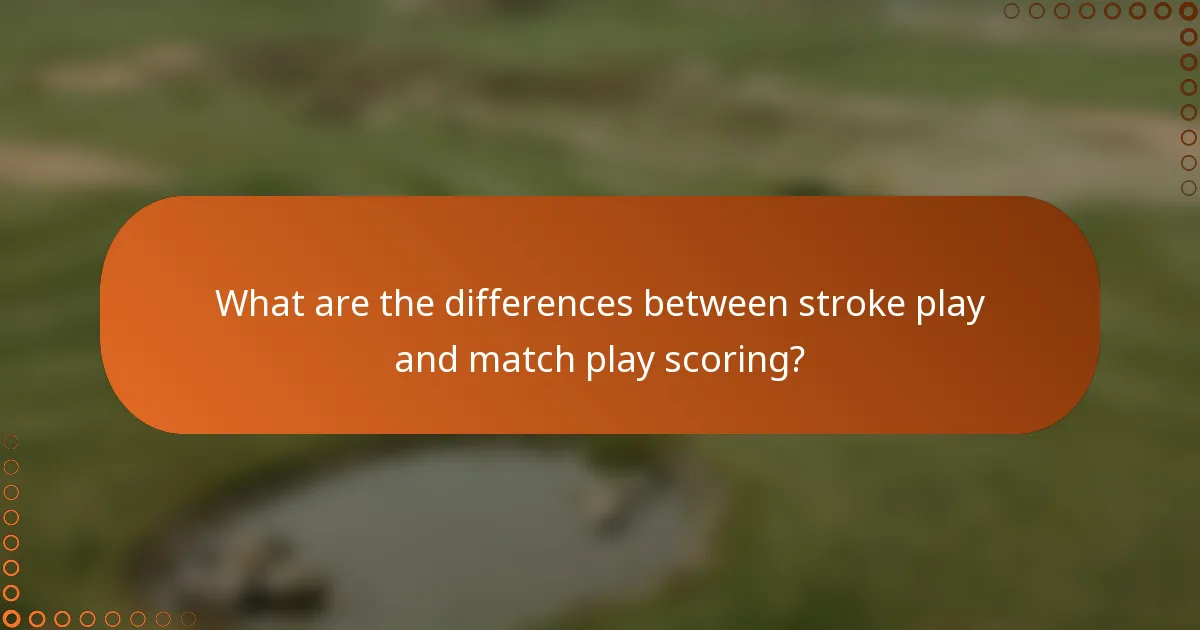 What are the differences between stroke play and match play scoring?