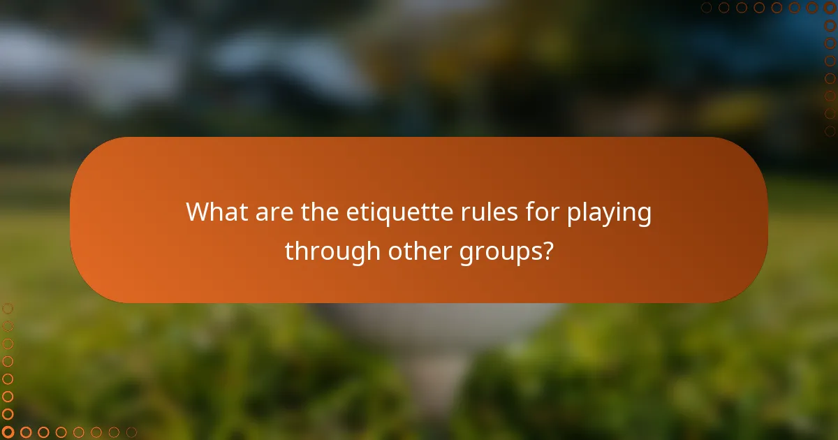 What are the etiquette rules for playing through other groups?