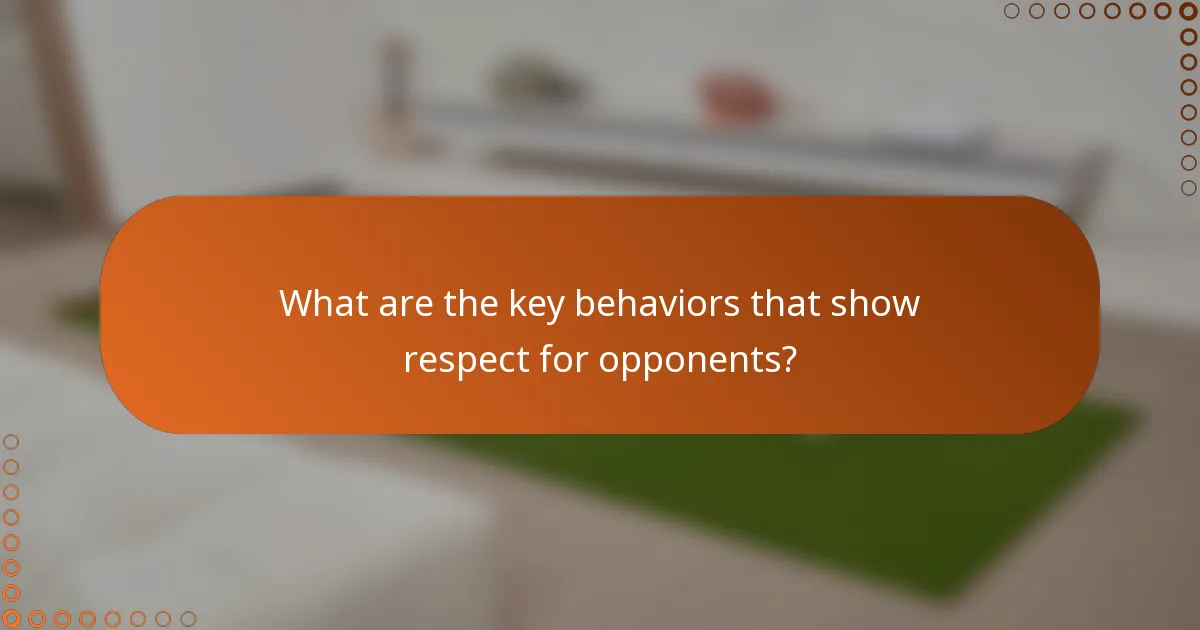 What are the key behaviors that show respect for opponents?