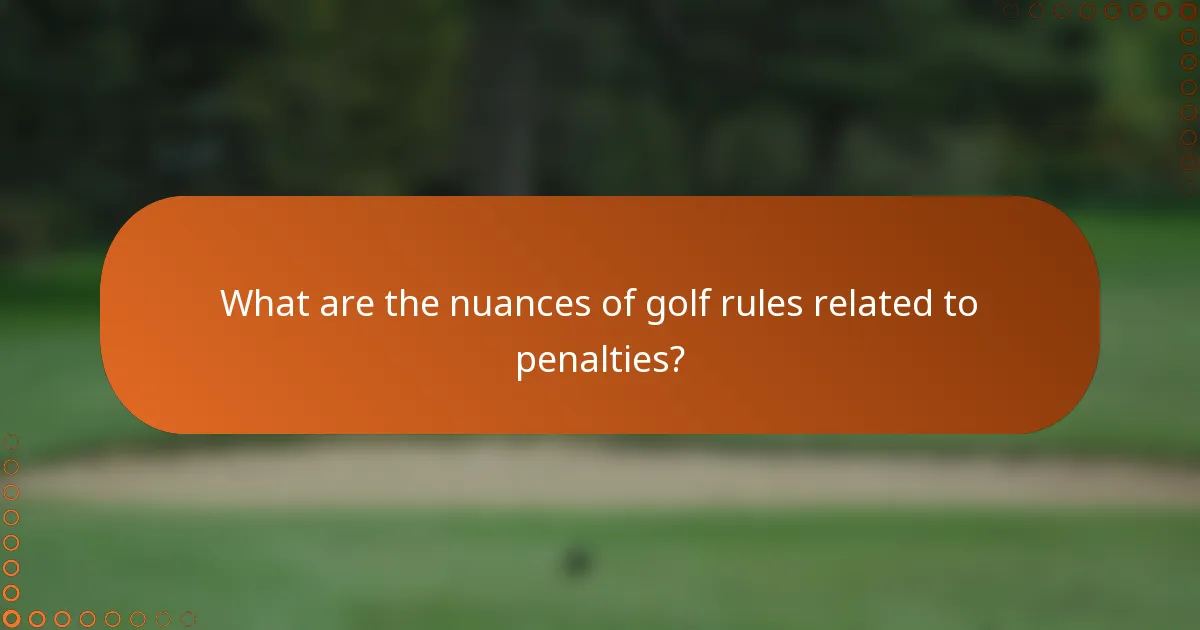What are the nuances of golf rules related to penalties?