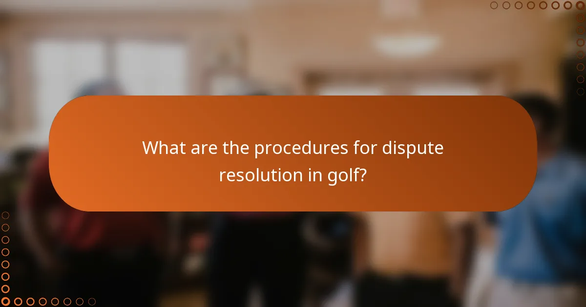 What are the procedures for dispute resolution in golf?