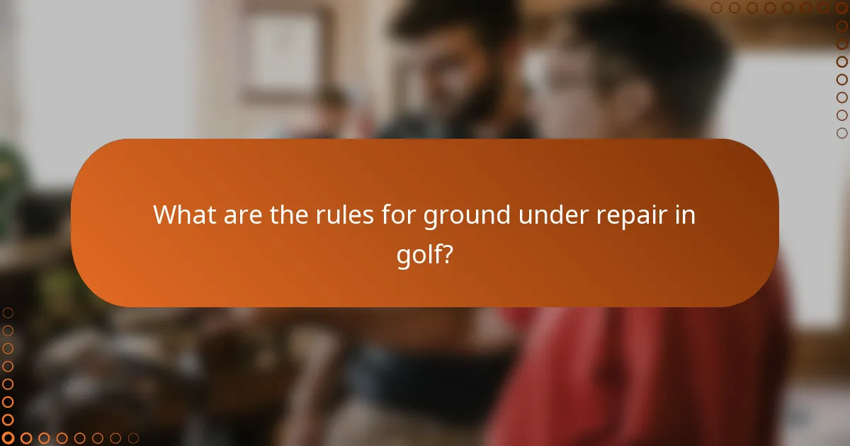 What are the rules for ground under repair in golf?
