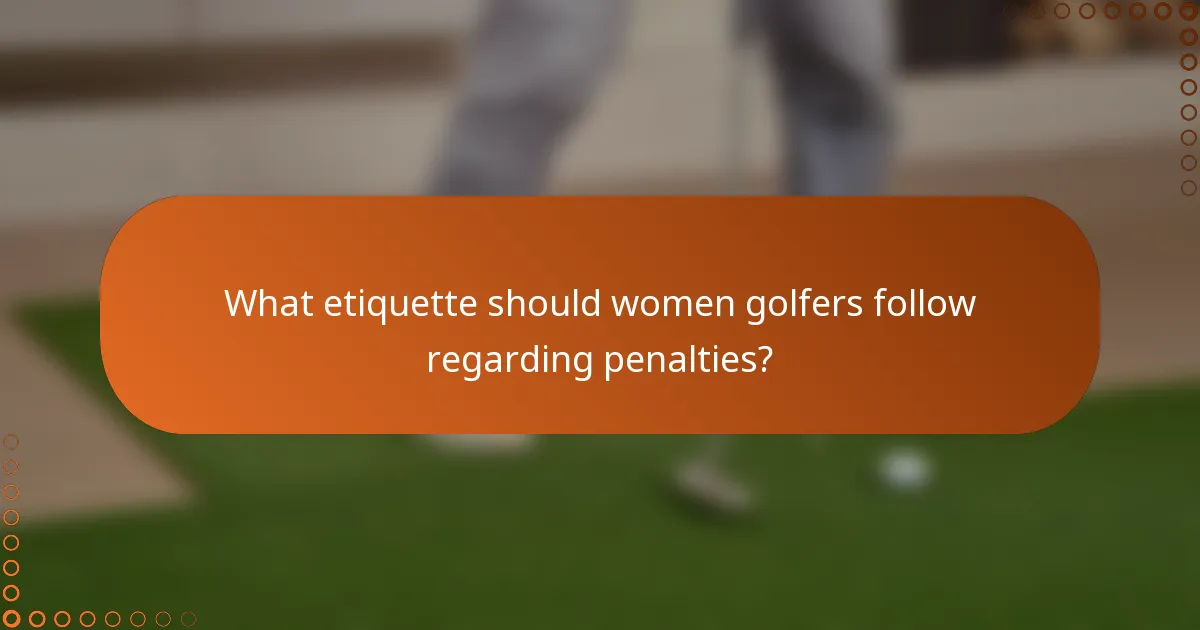 What etiquette should women golfers follow regarding penalties?