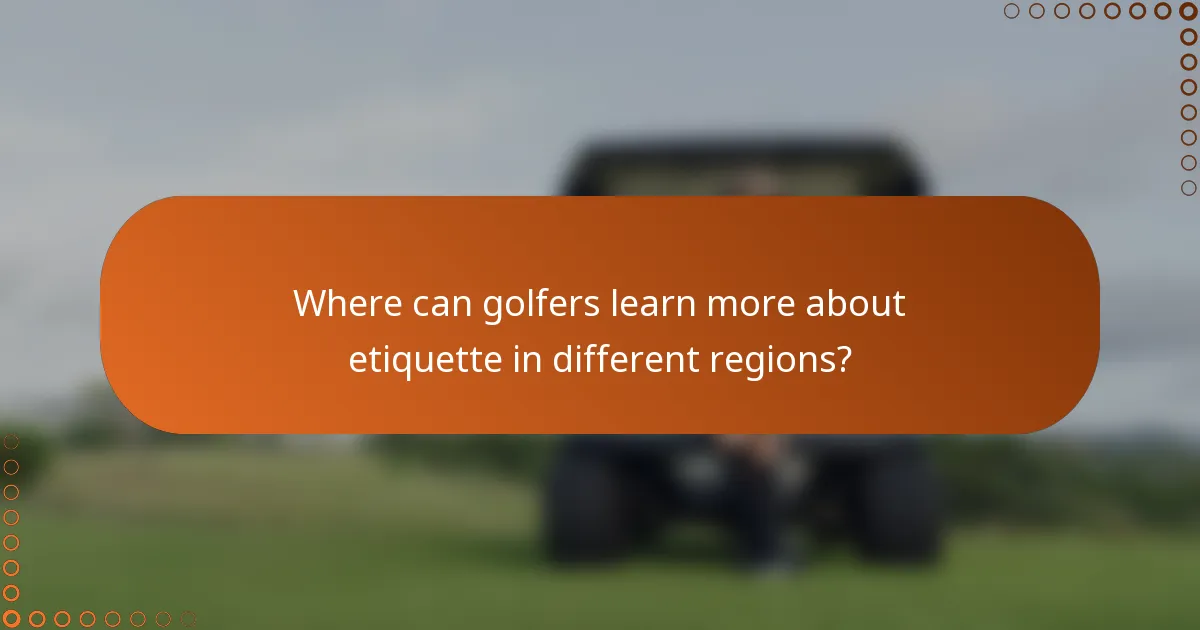Where can golfers learn more about etiquette in different regions?
