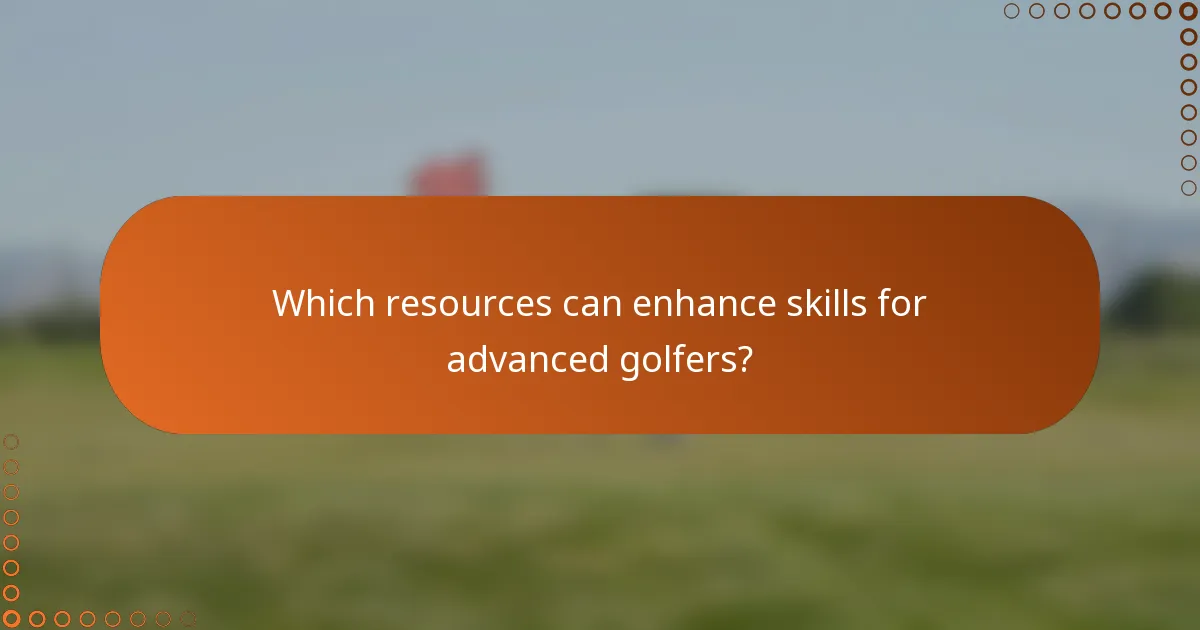 Which resources can enhance skills for advanced golfers?