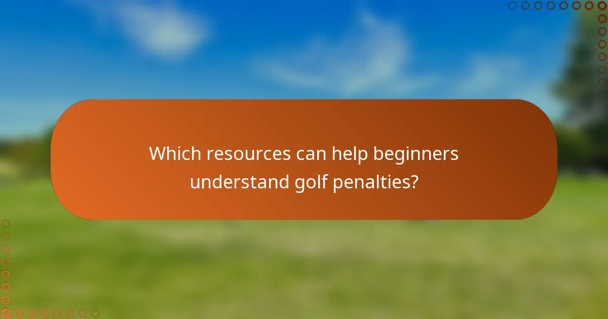 Which resources can help beginners understand golf penalties?