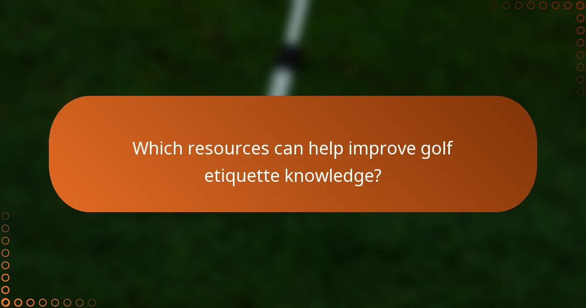 Which resources can help improve golf etiquette knowledge?
