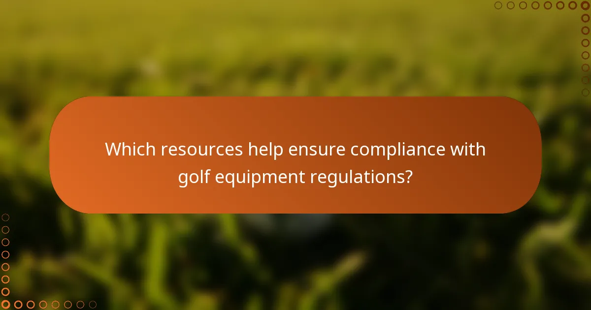 Which resources help ensure compliance with golf equipment regulations?
