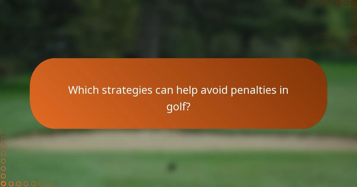 Which strategies can help avoid penalties in golf?