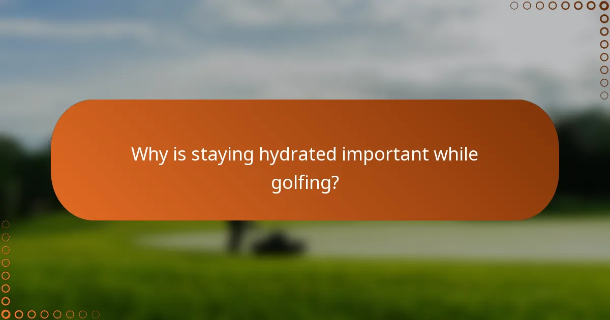 Why is staying hydrated important while golfing?